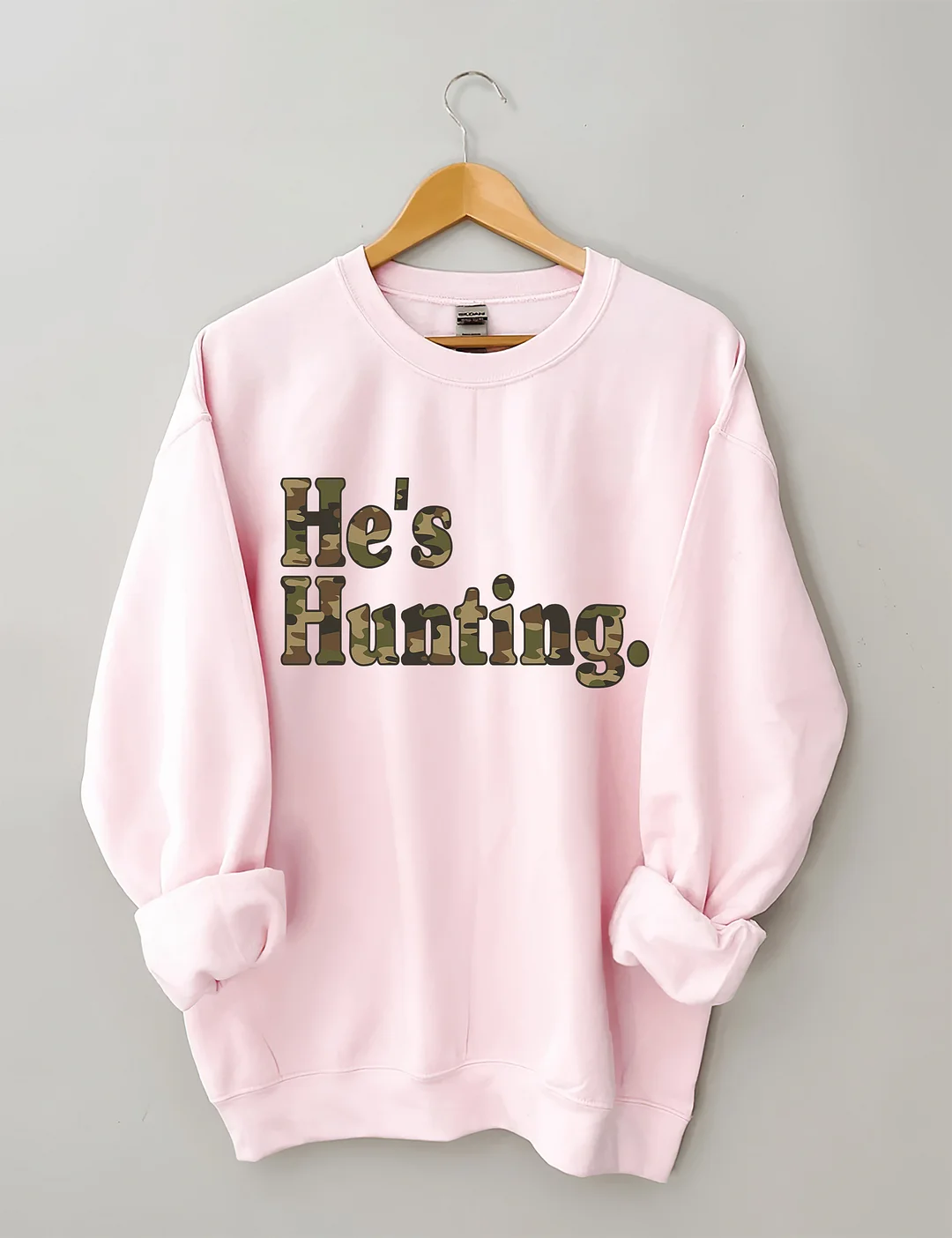 He's Hunting Sweatshirt
