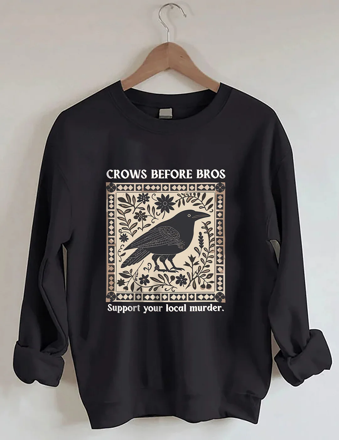 Crows Before Bros Support Your Local Murder Sweatshirt