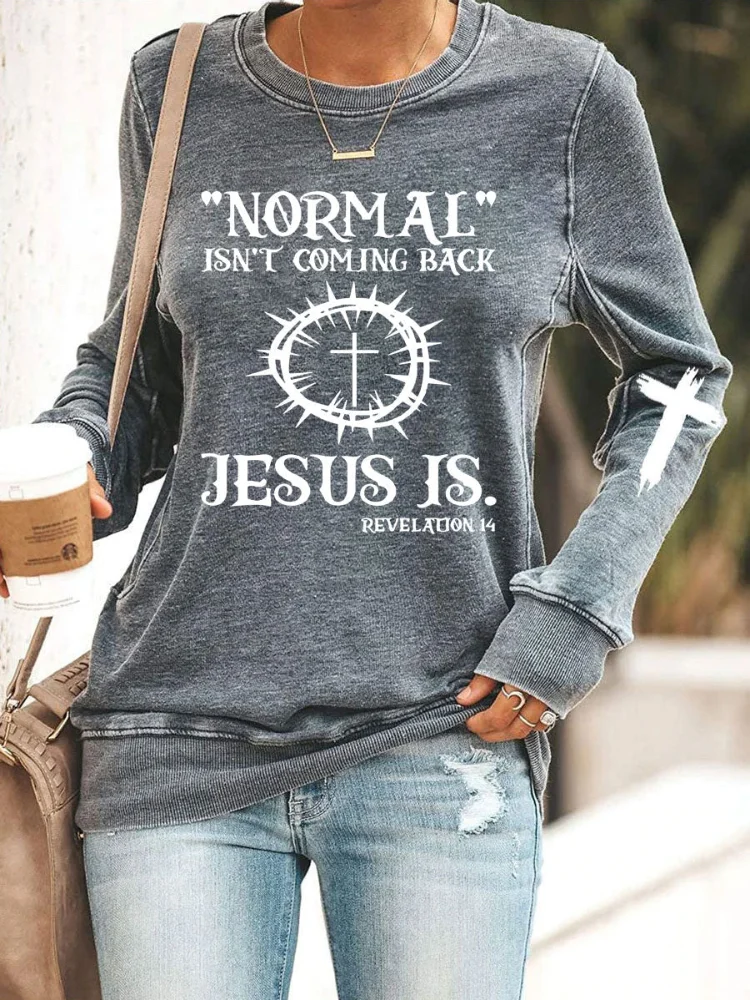 Normal Isn't Coming Back Jesus Is Crew Neck Sweatshirt