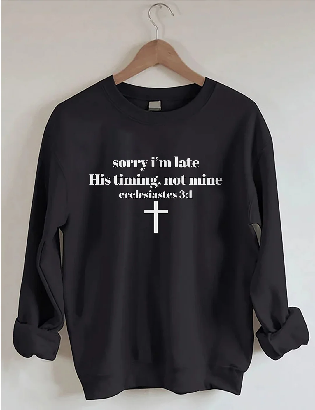 Sorry I'm Late His Timing Not Mine Sweatshirt