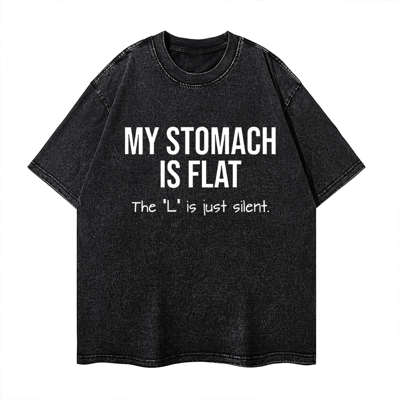 My Stomach Is Flat The "L" Is Just Silent Funny Washed T-shirt ctolen
