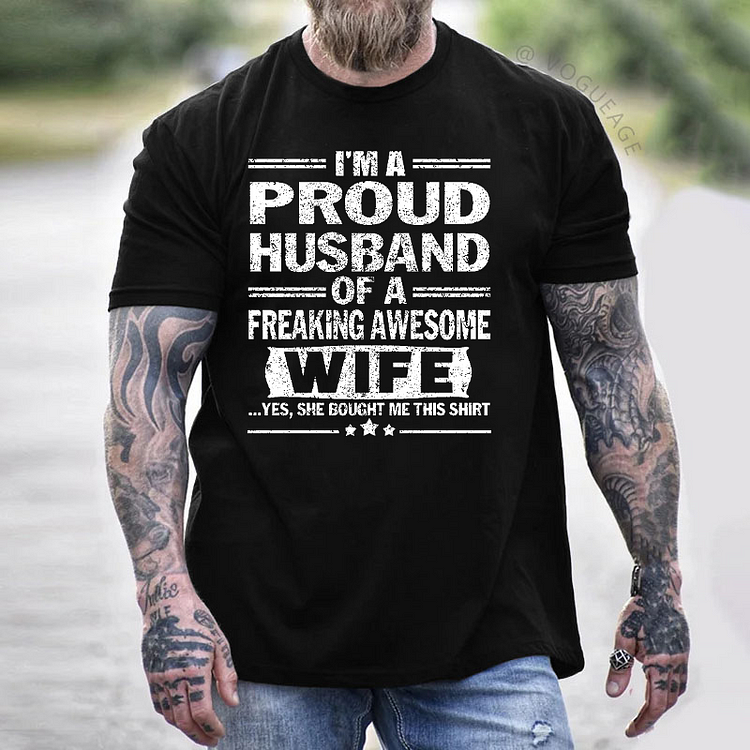 I'm A Proud Husband Of A Freaking Awesome Wife Yes, She Bought Me This Shirt T-shirt