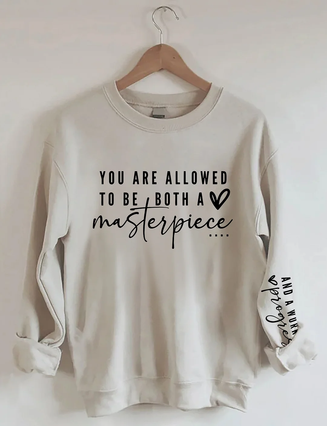 You Are Allowed To Be Both A Masterpiece And A Work In Progress Sweatshirt