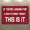 If You Are Looking For A Sign To Drink, This is It - Metal Tin Signs(8*12Inch/12*16Inch) - Bar