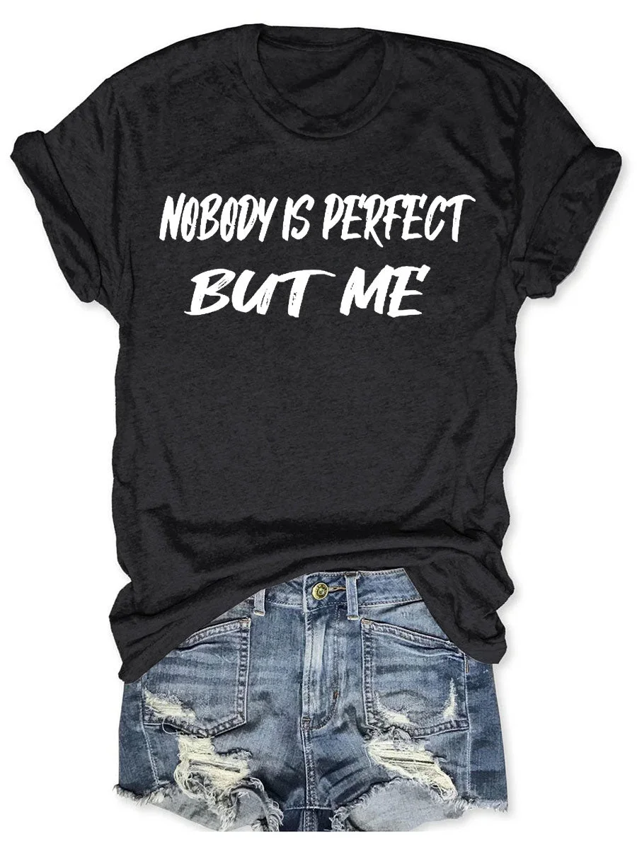 Nobody Is Perfect But Me T-shirt