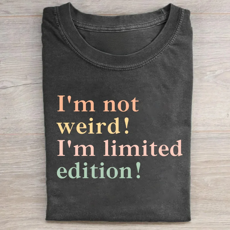 I'm Not Weird I'm Limited edition T-shirt