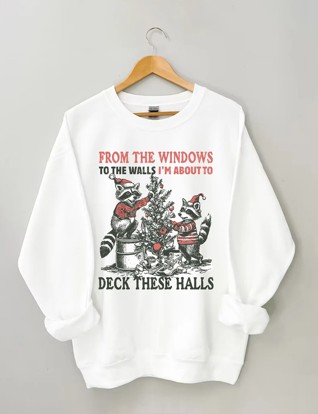 From The Windows To The Walls I'm About To Deck These Halls Sweatshirt