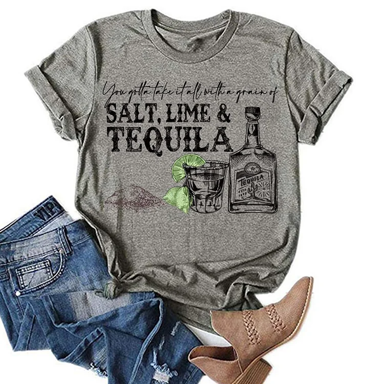 You Gotta Take It All With A Grain Of Salt Lime And Tequila T-shirt Tee-05283