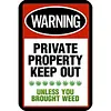 Warning&ldquo;WARNING PRIVATE PROPERTY KEEP OUT UNLESS YOU BROUGHT WEED&rdquo; - Vintage Metal Signs(8*12Inch/12*16Inch) - Warning