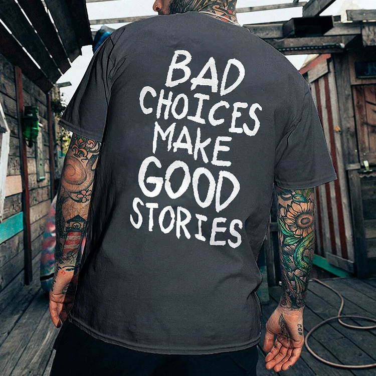 Bad Choices Make Good Stories T-shirt