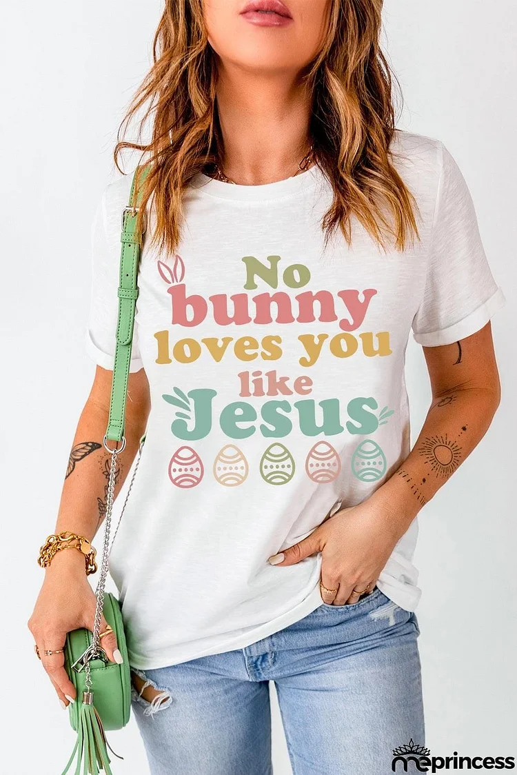 Easter NO BUNNY LOVES YOU LIKE JESUS T-Shirt