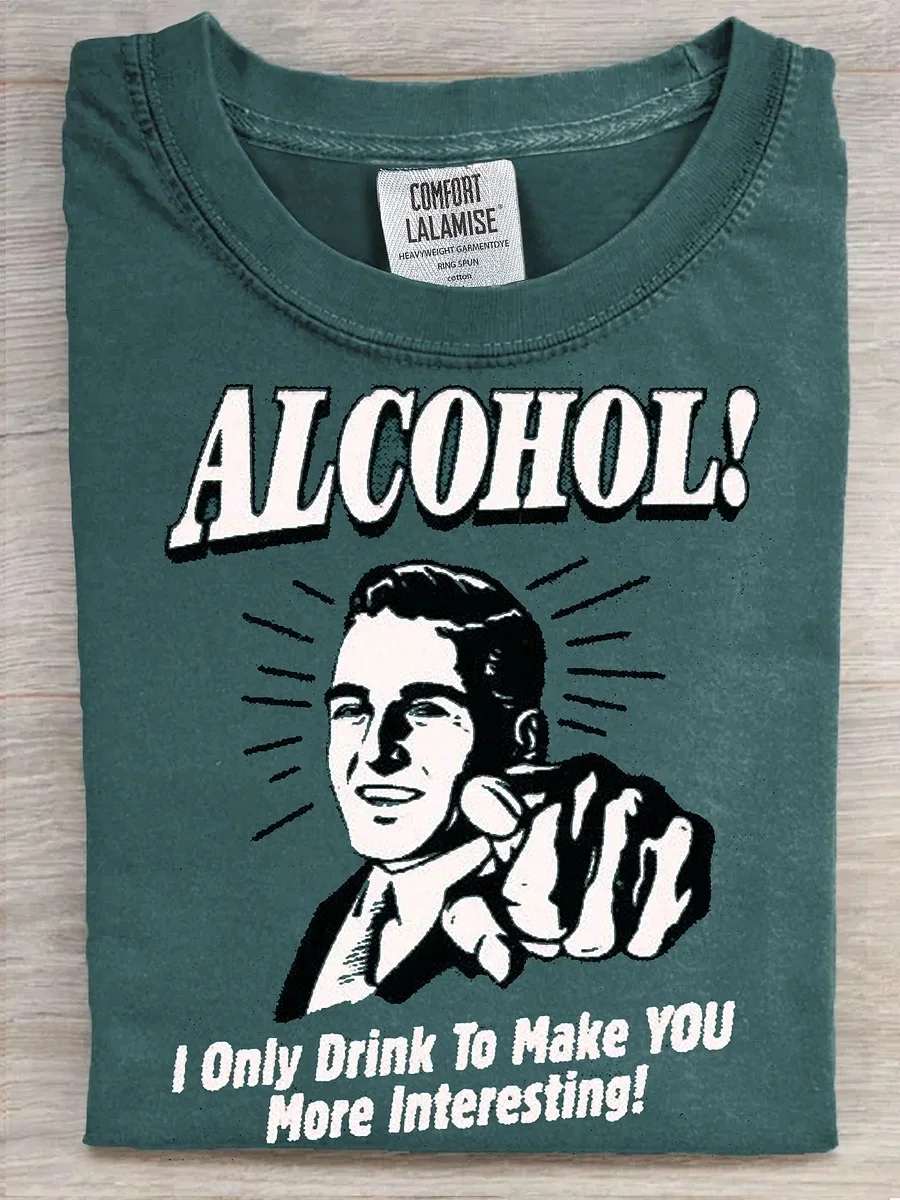 Eagerlys  Alcohol I Only Drink To Make You More Interesting T-shirt Eagerlys