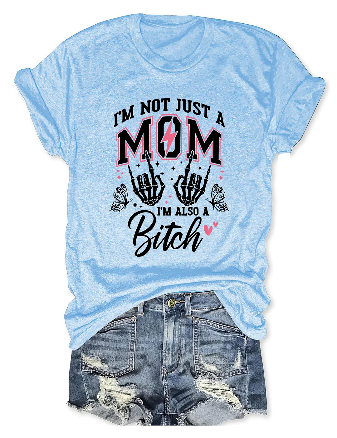 I'm Not Just A Mom I'm A Bitch T-shirt