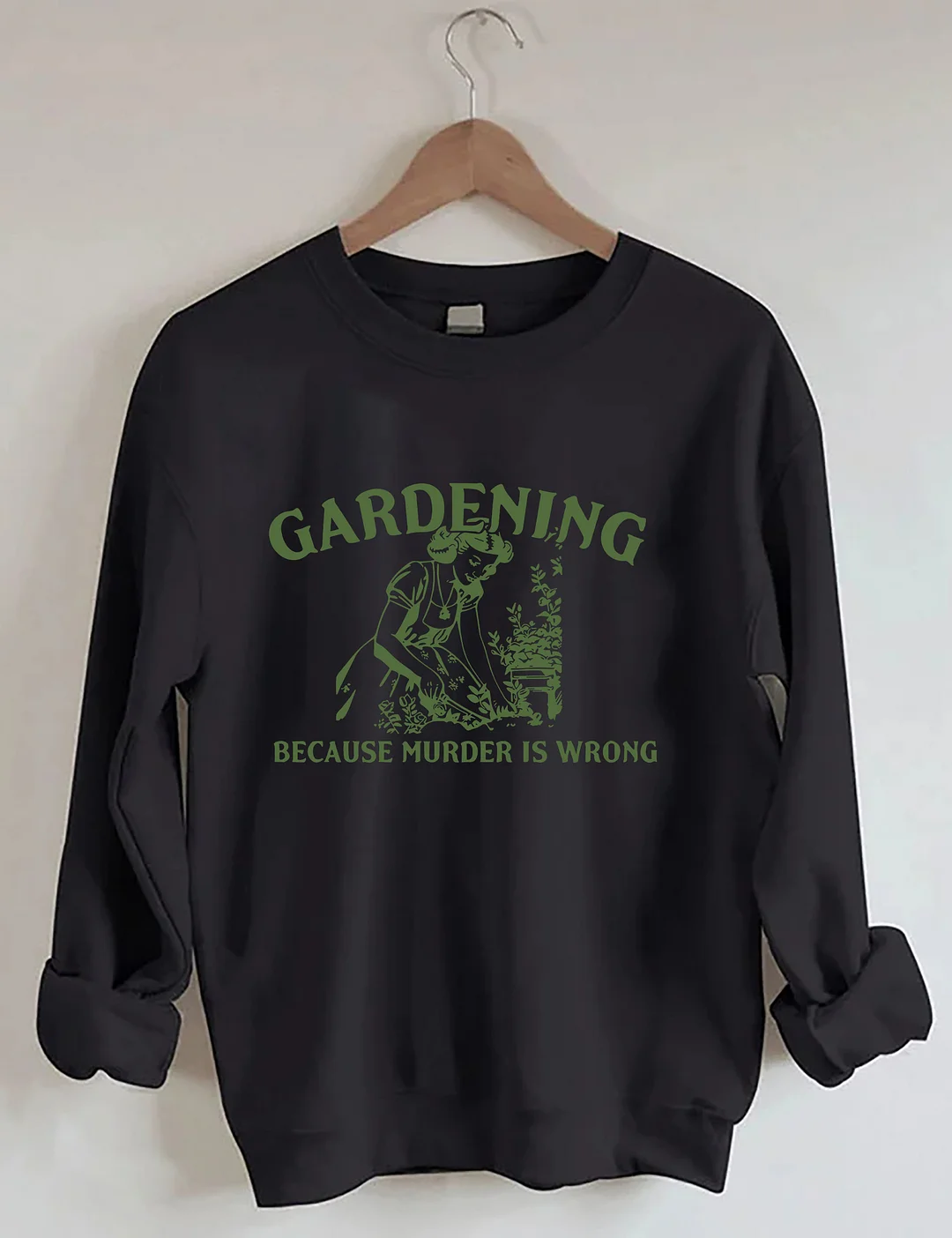 Gardening Because Murder Is Wrong Sweatshirt
