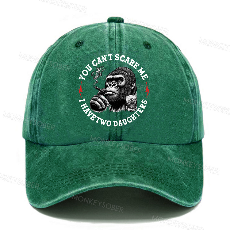 You Can‘T Scare Me I Have Two Daughters Washed Baseball Caps