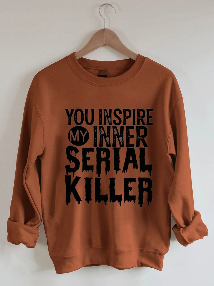 Women's You Inspire My Inner Serial Killer Letter Printed Loose Long Sleeve Crew Neck Sweatshirt