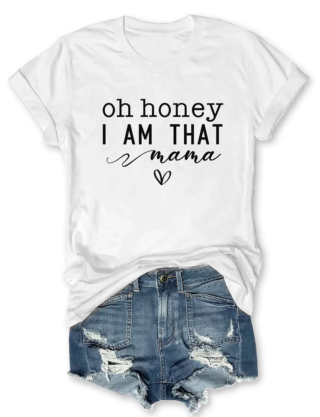 Oh Honey I Am That Mom T-shirt