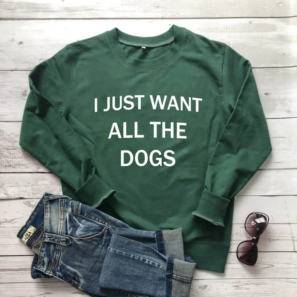 I Just Want All The Dogs Sweatshirt