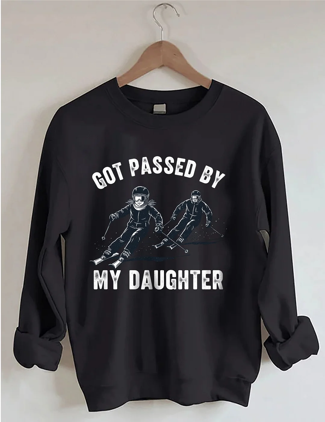 Got Passed By My Daughter Sweatshirt
