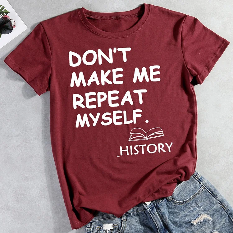 Don't make me repeat myself history teacher T-Shirt-011137