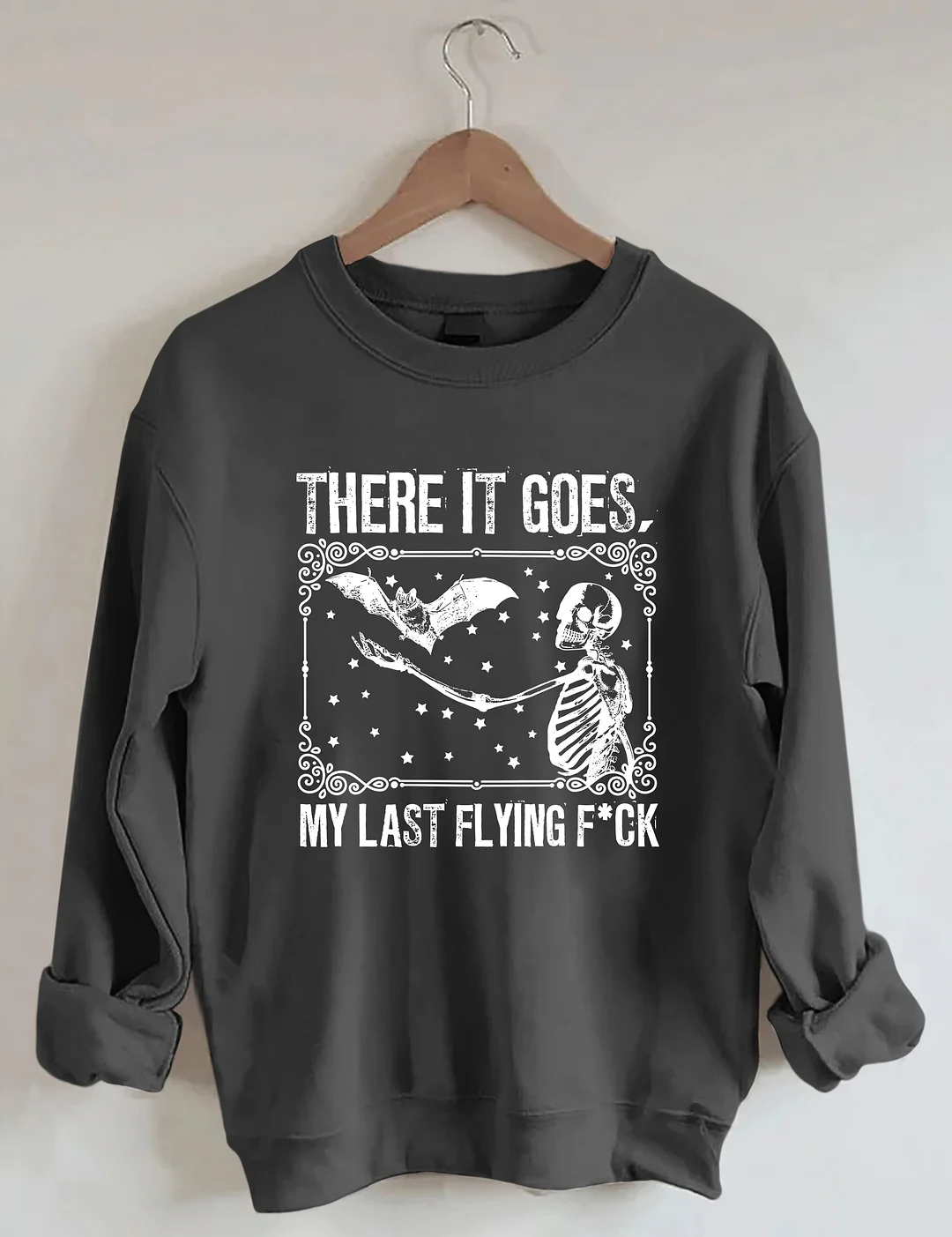 There It Goes My Last Flying Sweatshirt