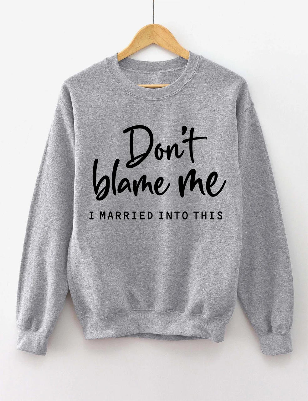 Don't Blame Me I Married Into This Sweatshirt