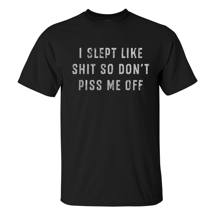 I Slept Like Shit So Don't Piss Me Off Printed Men's T-shirt - Livereid