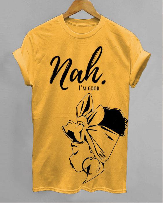 Nah I'm Good Round Neck Short Sleeve Shirt
