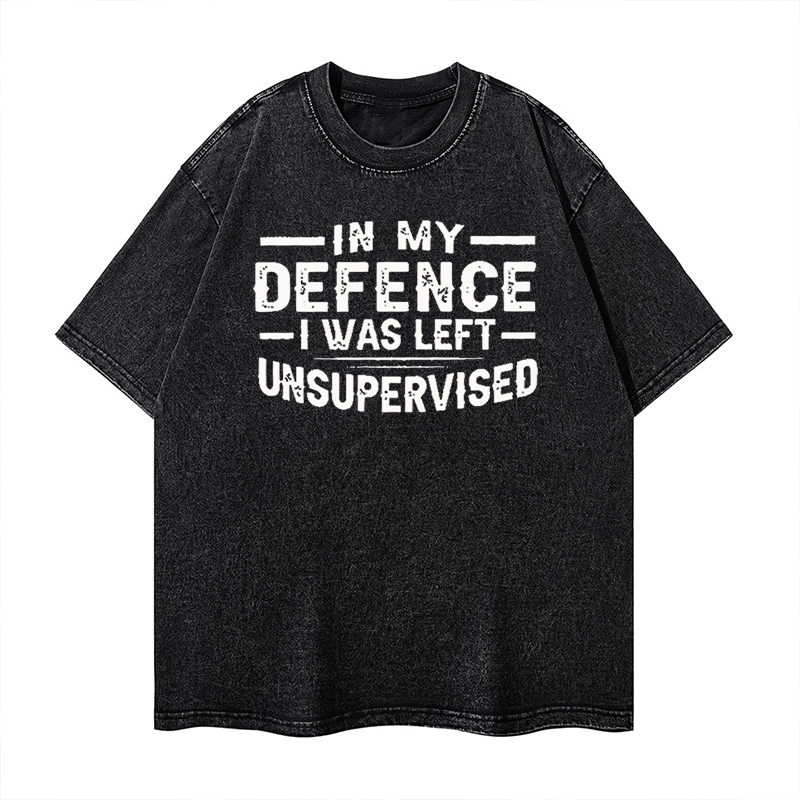 In My Defence I Was Left Unsupervised Washed T-shirt ctolen