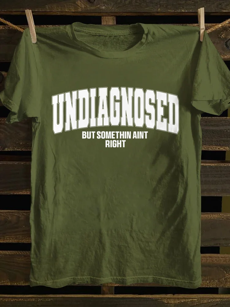 Undiagnosed But Something Ain't Righ T-shirt
