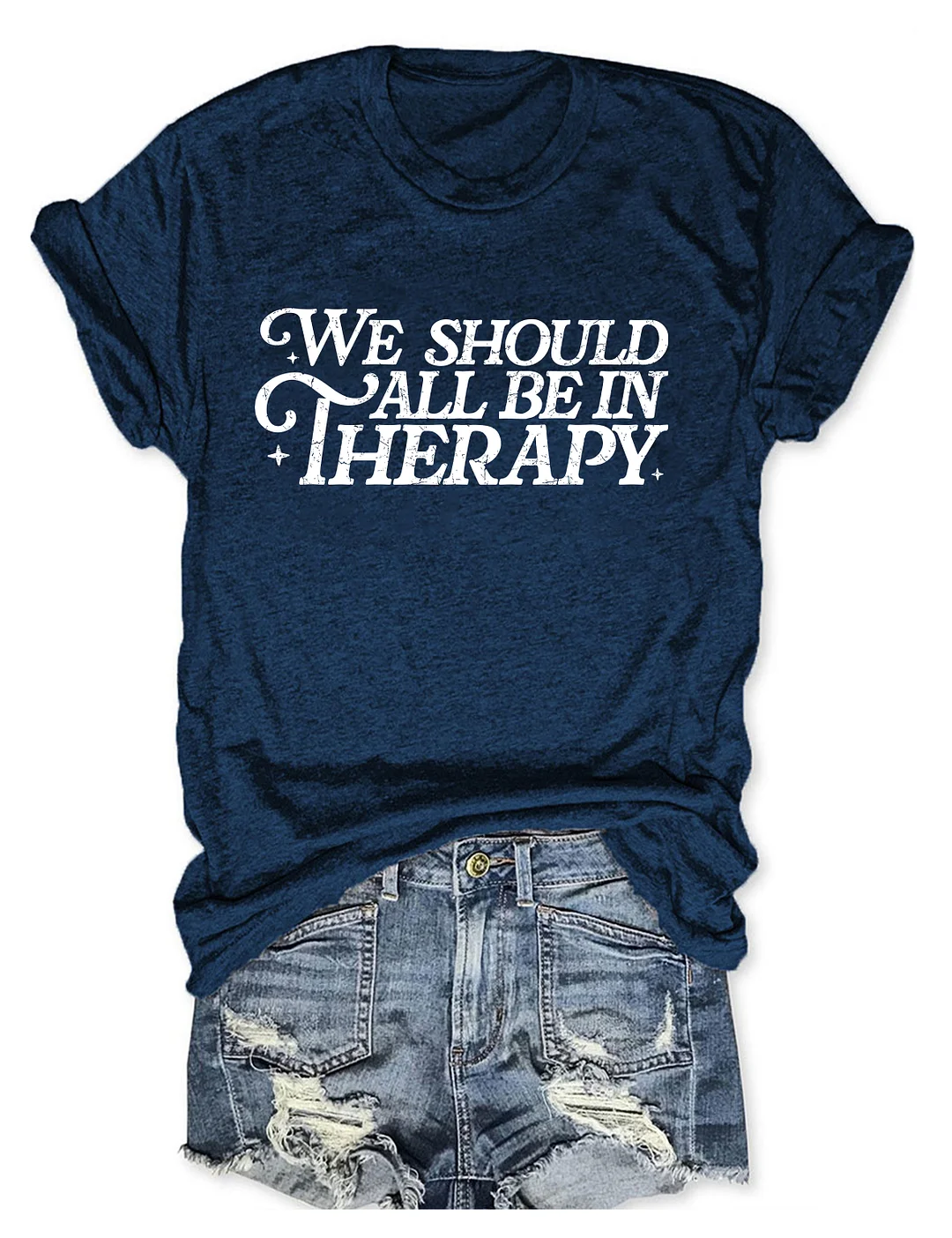 We Should All Be In Therapy T-shirt