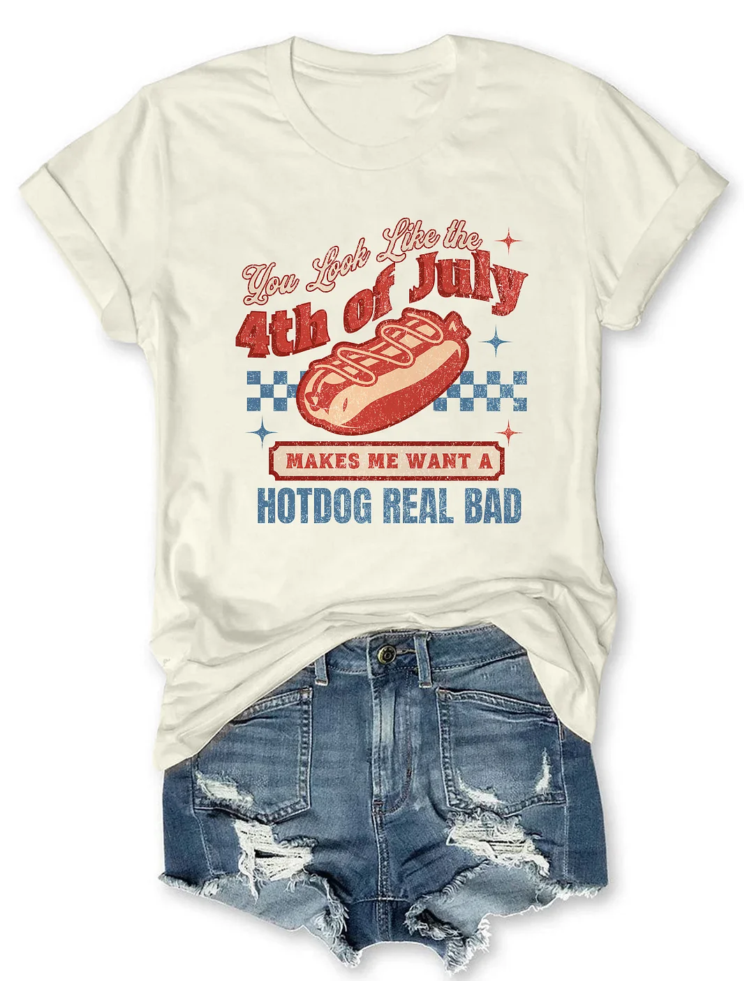 You Look Like The 4th Of July Makes Me Want A Hot Dog Real Bad T-Shirt