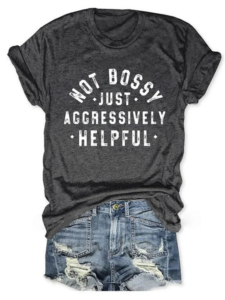 Comstylish Not Bossy Just Aggressively Helpful T-Shirt