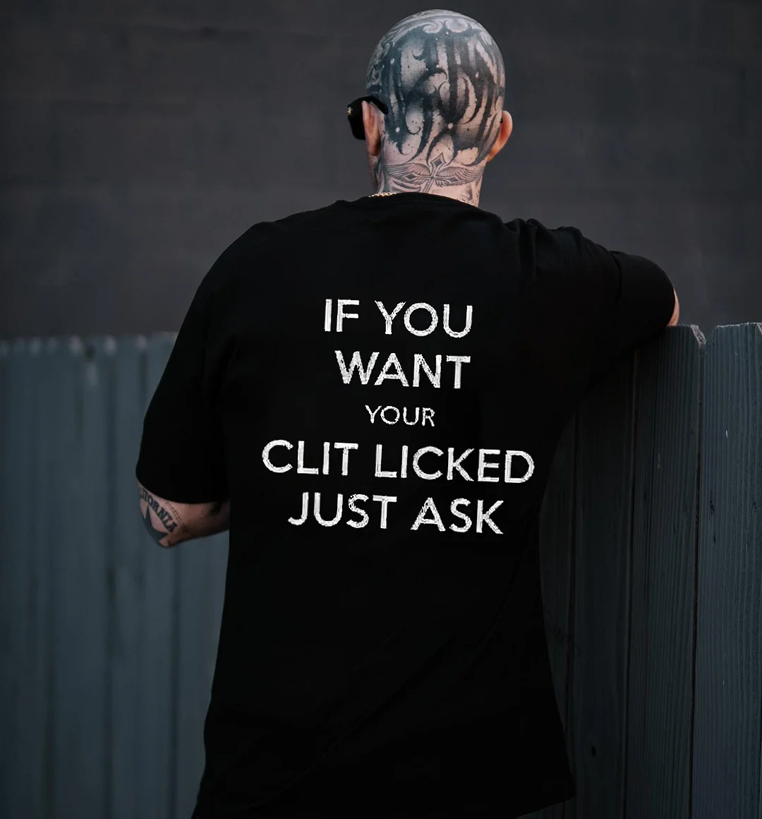 If You Want Your Clit Licked Just Ask Print Men'S T-Shirt -  