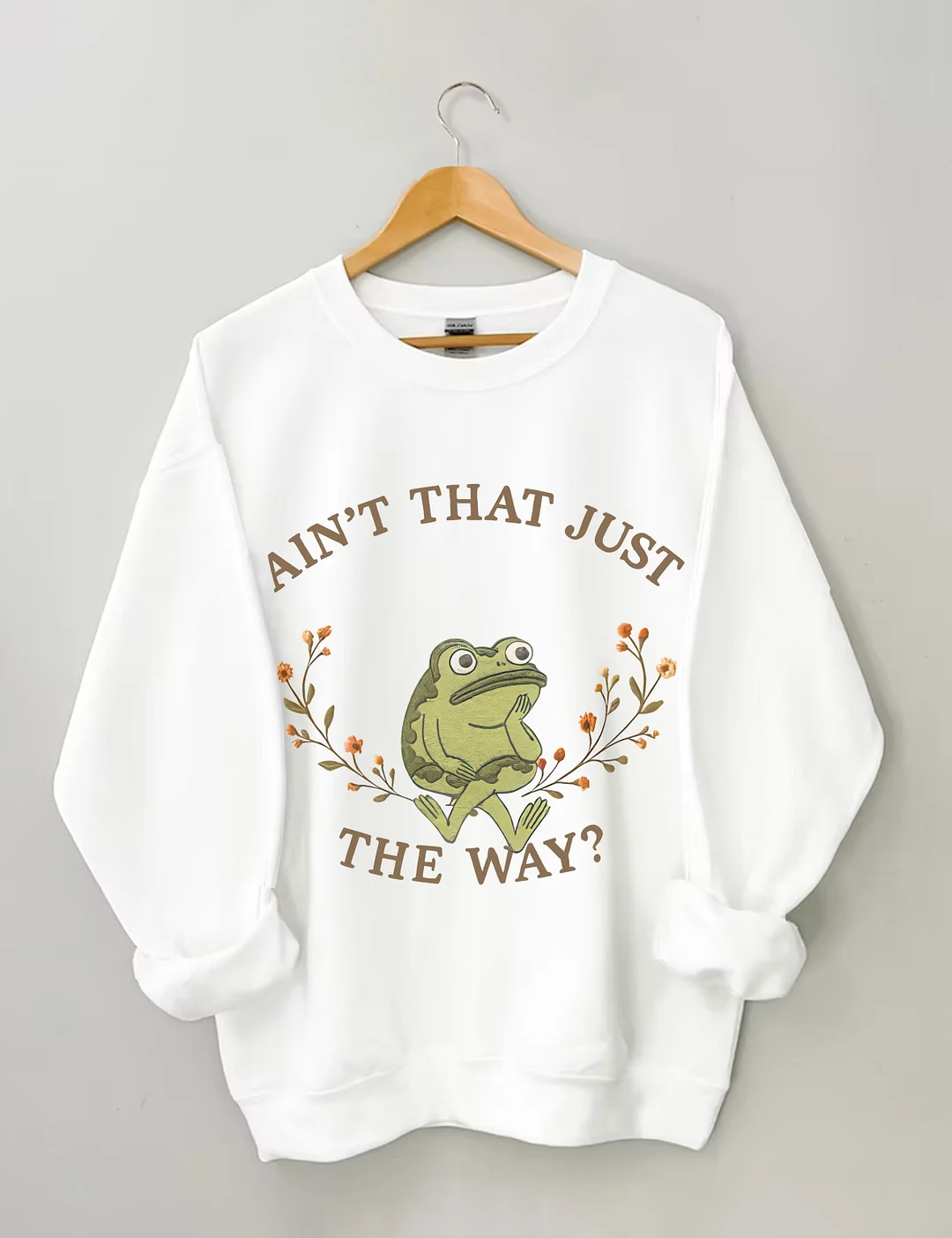 Aint That Just The Way Sweatshirt