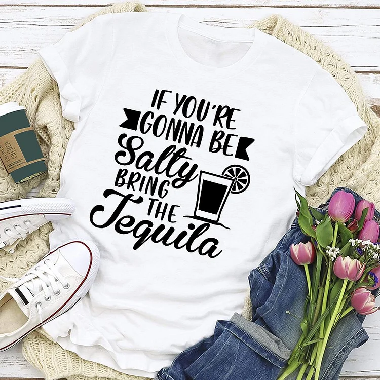 If Youre Gonna Be Salty Bring The Tequila T-shirt Tee-04324-Annaletters