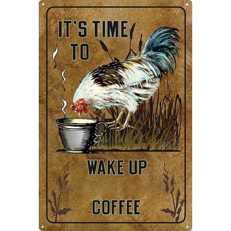 Chicken - It's Time To Wake Up Coffee Vintage Tin Signs/Wooden Signs - 7.9x11.8in & 11.8x15.7in