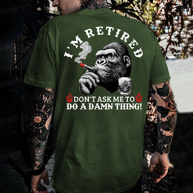 I'm Retired Don't Ask Me To Do A Damn Thing Monkey T-shirt