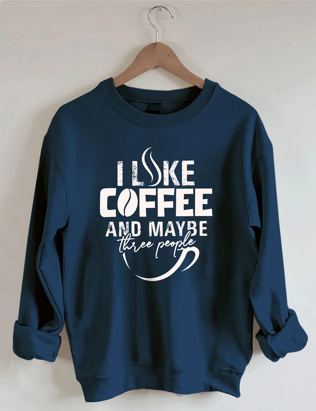 I like Coffee And Maybe Sweatshirt