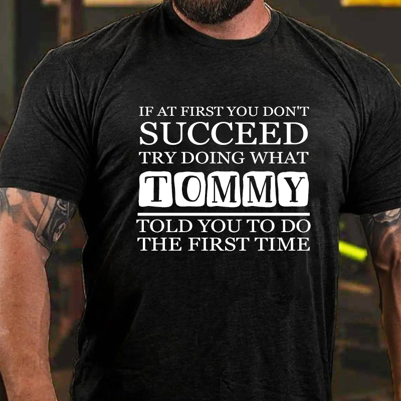 If At First You Don'T Succeed Try Doing What Tommy Told You To Do The First Time T-Shirt ctolen
