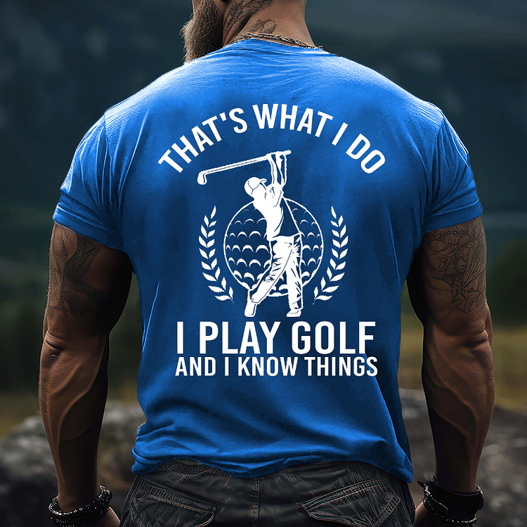 That's What I Do I Golf And I Know Things T-shirt