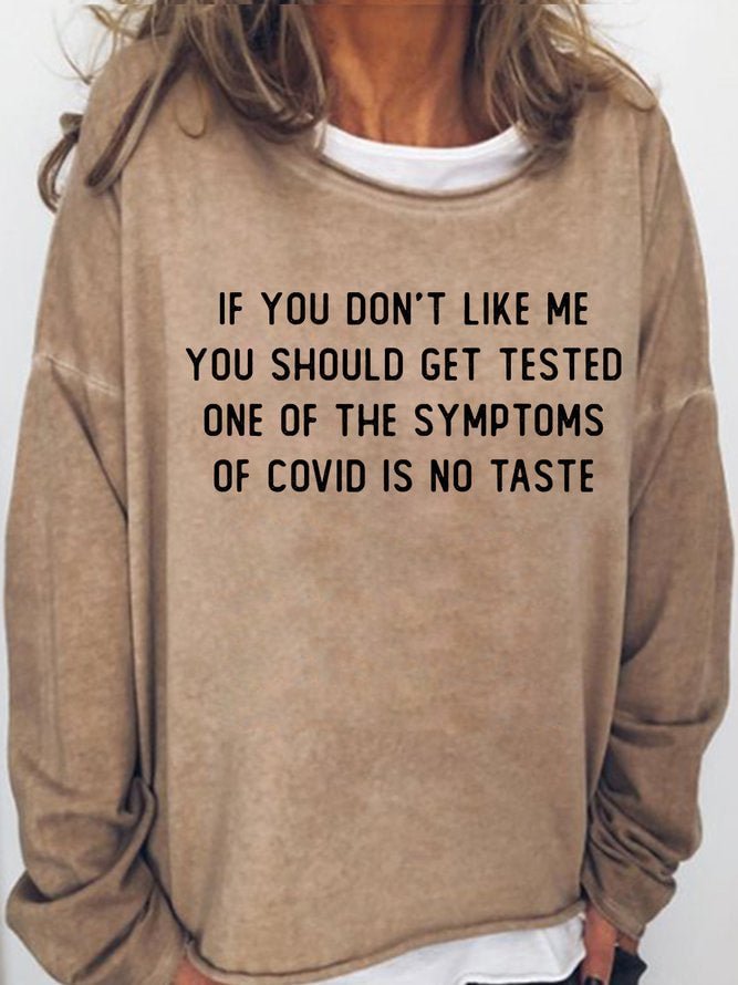 Long Sleeve Crew Neck If You Don't Like Me You Should Get Tested One Of The Symptoms Of Covid Is No Taste Casual Sweatshirt