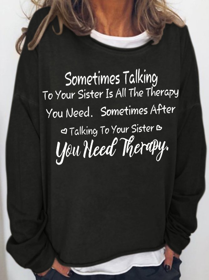Womens Sometimes Talking To Your Sister Is All The Therapy You Need Casual Sweatshirts