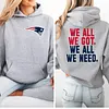 We All We Got We All We Need Patriots Hoodie