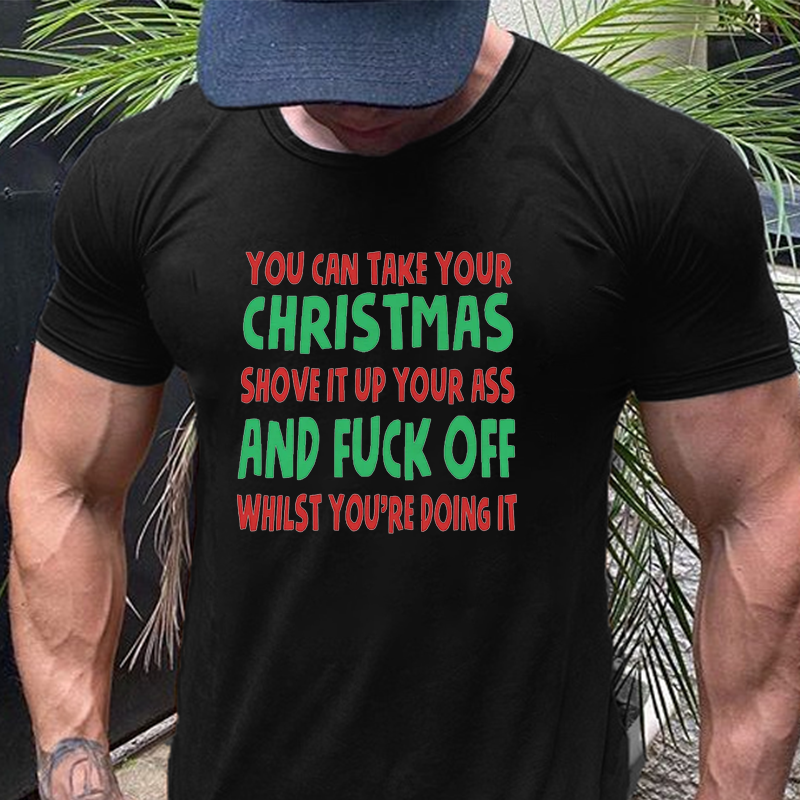 YOU CAN TAKE YOUR CHRISTMAS SHOVE IT UP YOUR ASS AND FUCK OFF WHILST YOU'RE DOING IT T-Shirt ctolen