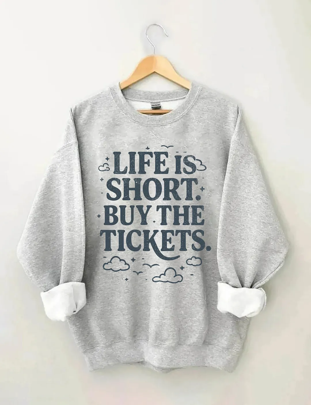Life Is Short Buy The Tickets Sweatshirt