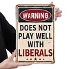 Does Not Play Well With Liberals - Vintage Metal Signs - 20*30cm/30*40cm - Warning