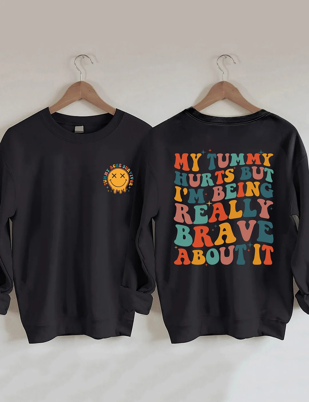 My Tummy Hurts But I'm being Really Brave About It Sweatshirt