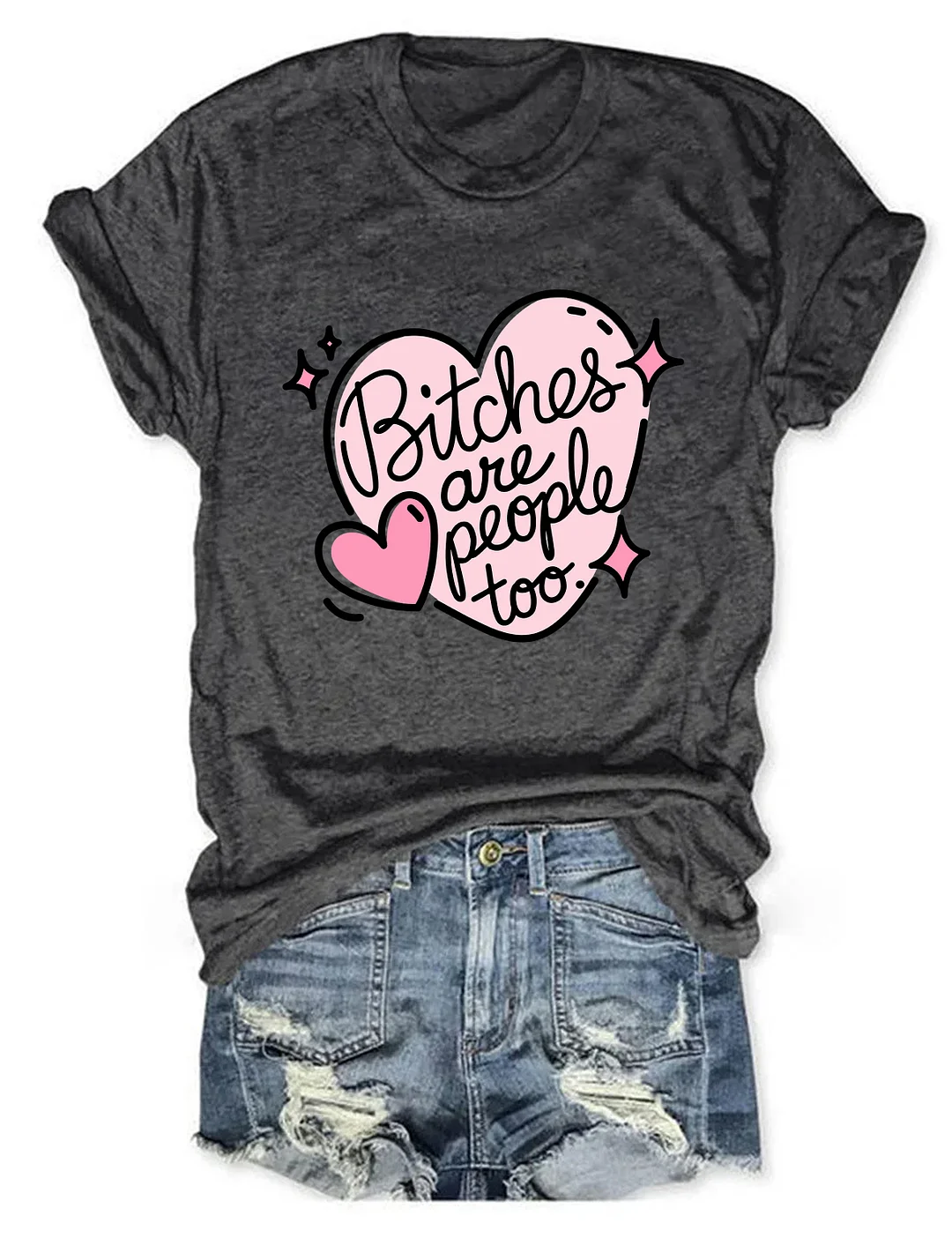 Bitches Are People Too T-shirt