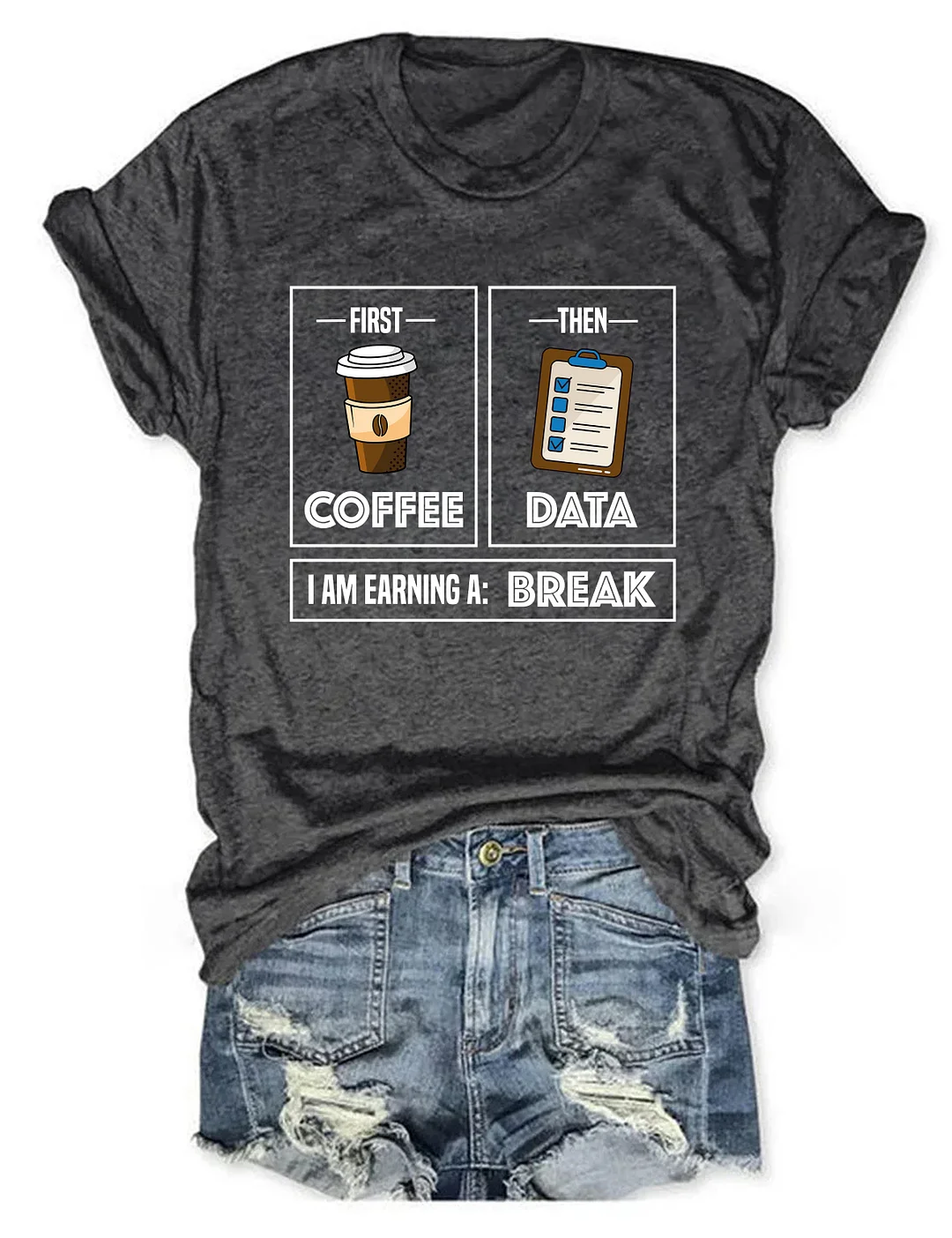 First Coffee Then Data I'am Earning A Break T-Shirt